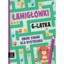 ŁAMIGŁÓWKI 6-LATKA ZBIÓR ZADAŃ DLA BYSTRZAKA AKSJOMAT